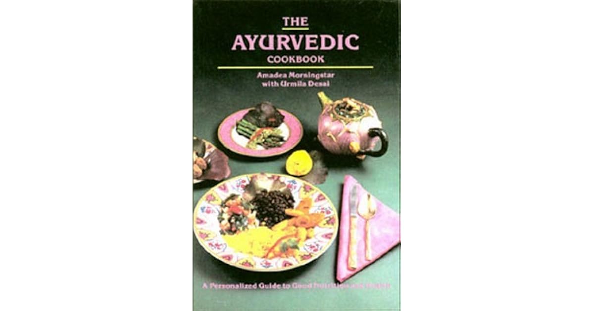 The Ayurvedic Cookbook by Amadea Morningstar — Reviews, Discussion