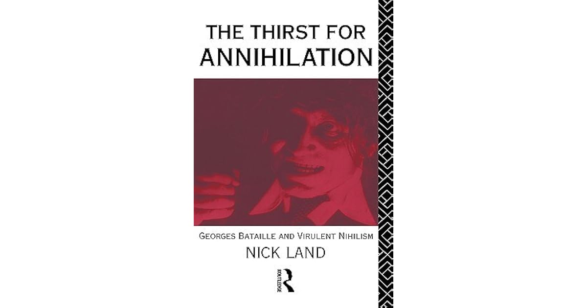The Thirst for Annihilation: Georges Bataille and Virulent Nihilism by