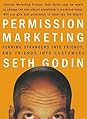 Permission Marketing: Turning Strangers Into Friends And Friends Into Customers Permission Marketing: Turning Strangers Into Friends And Friends Into Customers