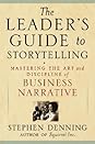 The Leader's Guide to Storytelling: Mastering the Art and Discipline of Business Narrative The Leader's Guide to Storytelling: Mastering the Art and Discipline of Business Narrative