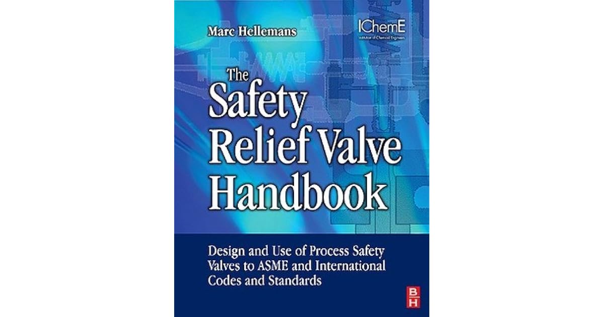 The Safety Relief Valve Handbook Design and Use of Process Safety