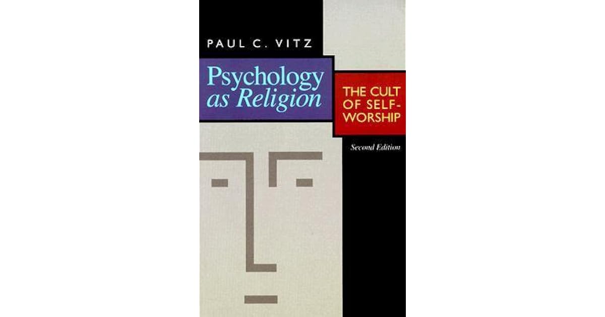 Psychology as Religion The Cult of SelfWorship by Paul C. Vitz