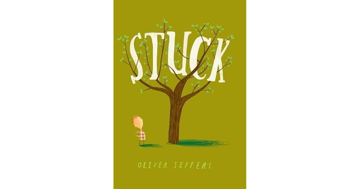 Stuck By Oliver Jeffers Reviews Discussion Bookclubs Lists Stuck By Oliver Jeffers Reviews Discussion Bookclubs Lists