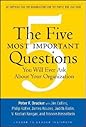 The Five Most Important Questions You Will Ever Ask about You... by Peter F. Drucker The Five Most Important Questions You Will Ever Ask about Your Organization: An Inspiring Tool for Organizations and the People Who Lead Them