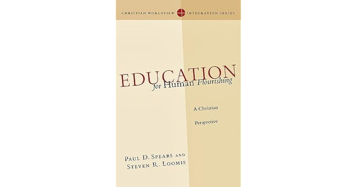 Education for Human Flourishing A Christian Perspective by Paul D