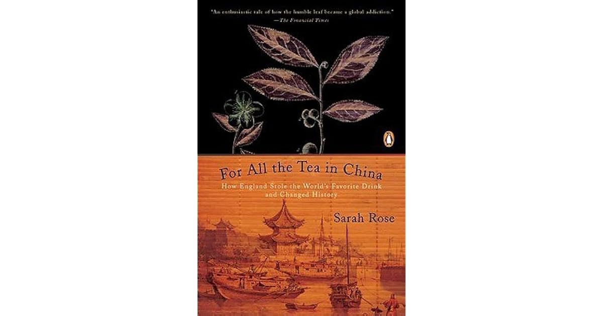 For All the Tea in China How England Stole the World's Favorite Drink