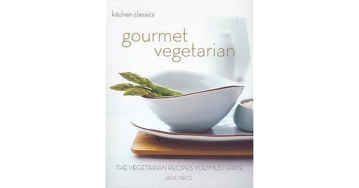 Kitchen Classics Gourmet Vegetarian The Vegetarian Recipes You Must