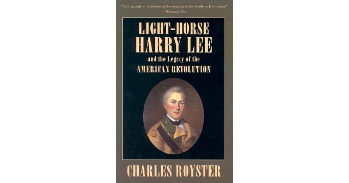 LightHorse Harry Lee and the Legacy of the American Revolution by