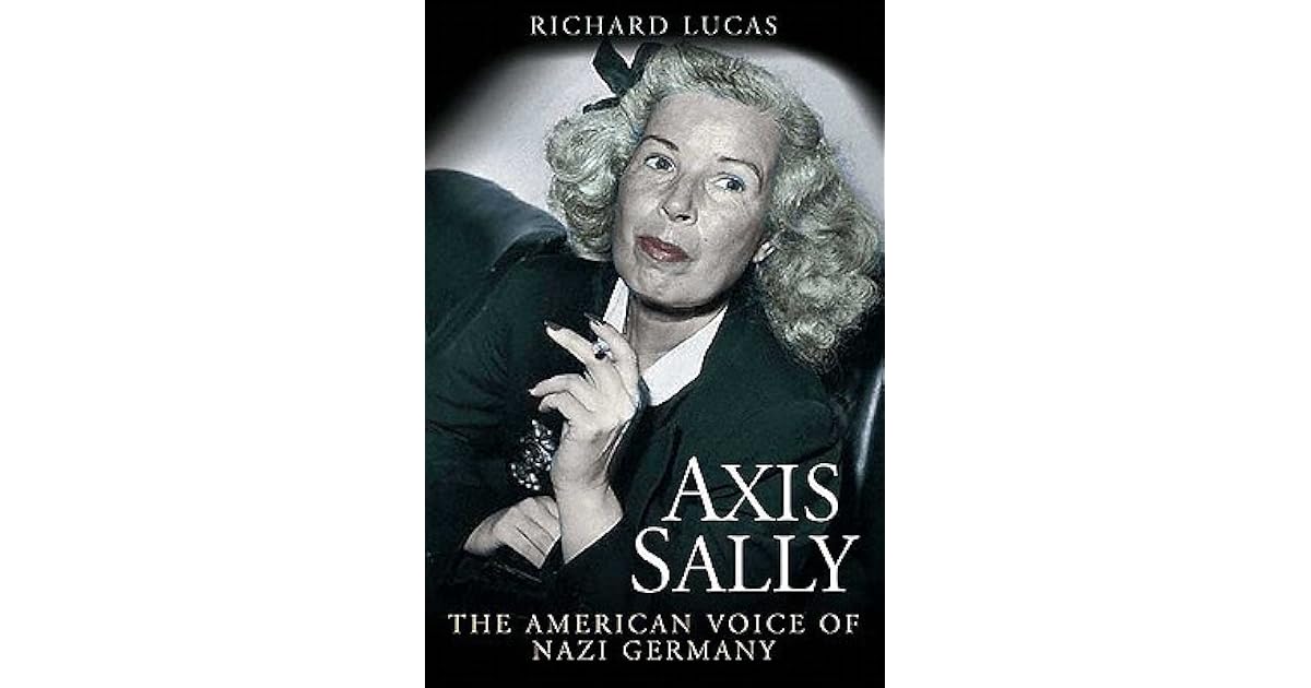 Axis Sally The American Voice of Nazi Germany by Richard Lucas
