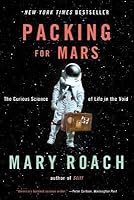 Packing for Mars: The Curious Science of Life in the Void