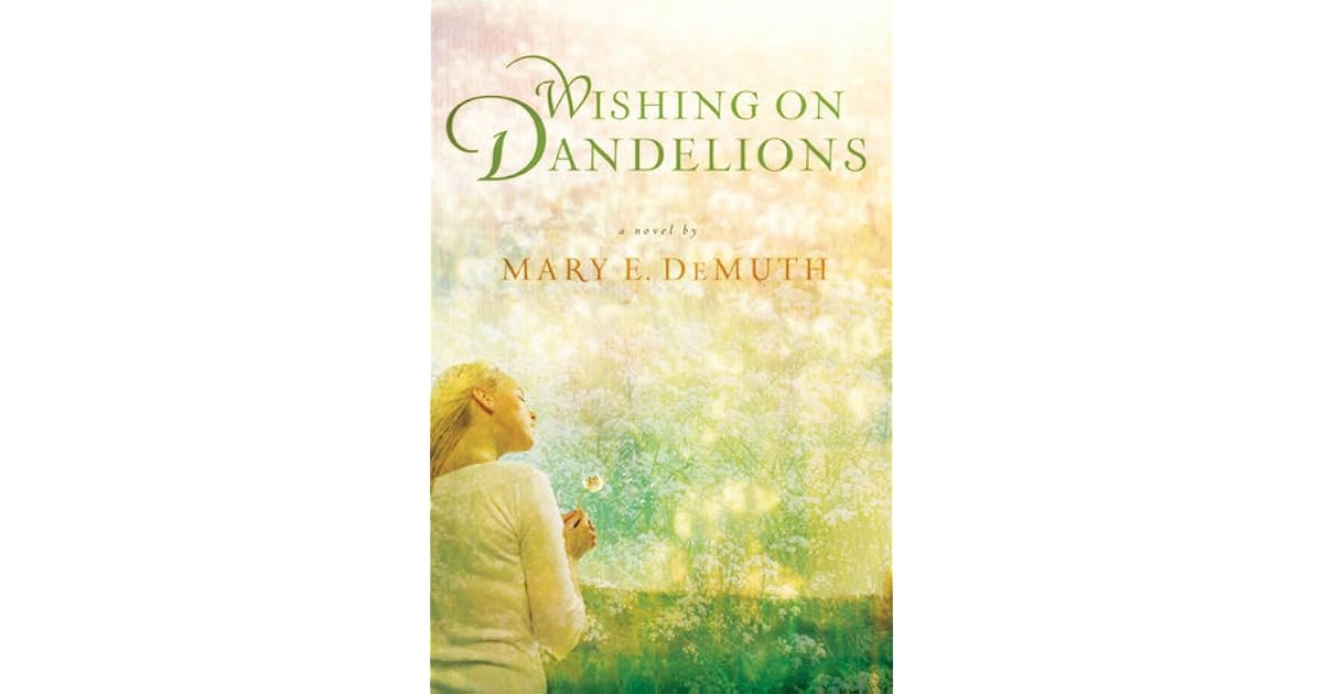 Wishing on Dandelions (Maranatha Series 2) by Mary E. DeMuth — Reviews