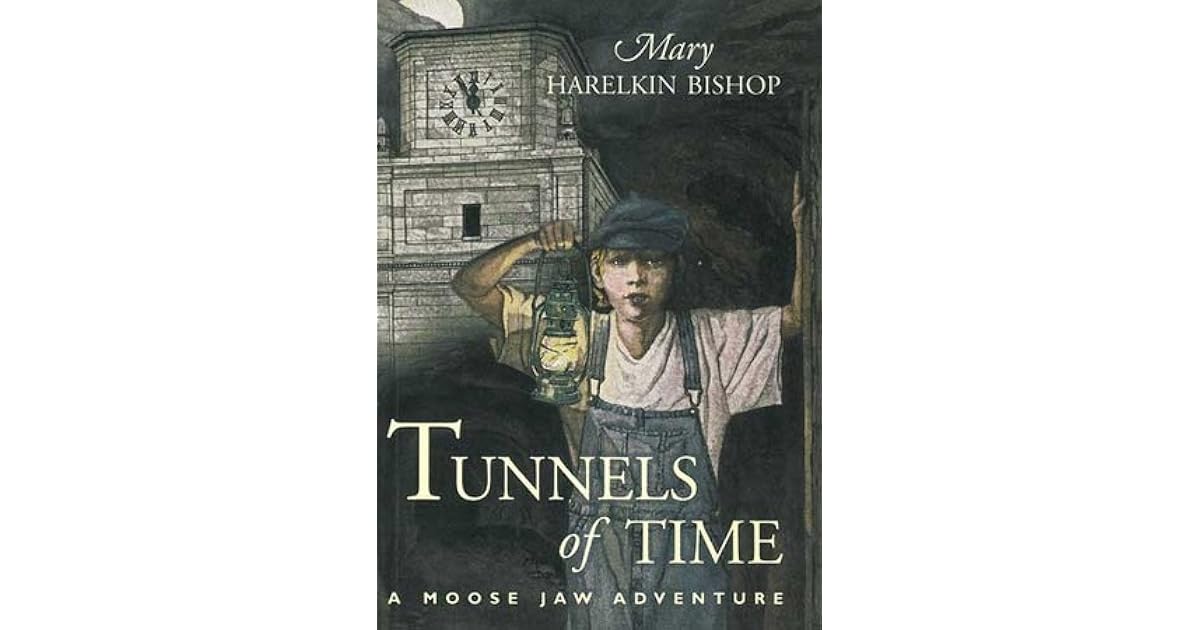 Tunnels of Time A Moose Jaw Adventure by Mary Harelkin