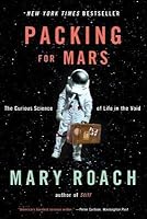 Packing for Mars: The Curious Science of Life in the Void