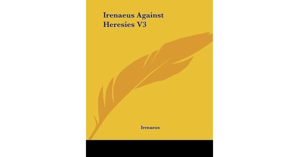 Against Heresies 3 by Irenaeus of Lyons — Reviews, Discussion