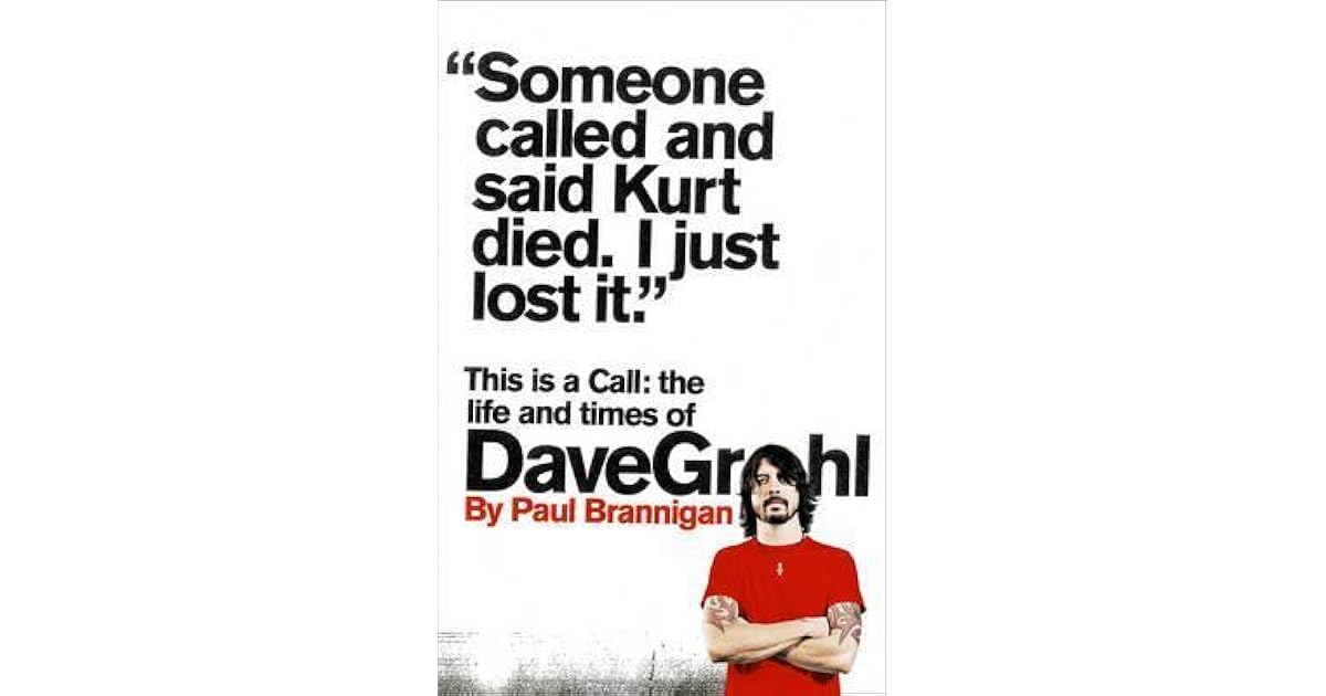 This Is a Call The Life and Times of Dave Grohl by Paul Brannigan