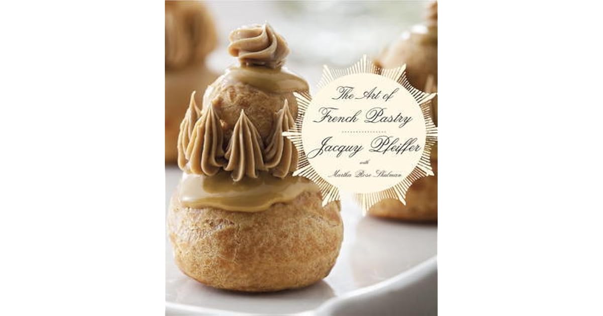 The Art of French Pastry by Jacquy Pfeiffer — Reviews, Discussion