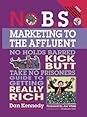 No B.S. Marketing To the Affluent by Dan S. Kennedy No B.S. Marketing To the Affluent: No Holds Barred Kick Butt Take No Prisoners Guide to Getting Really Rich