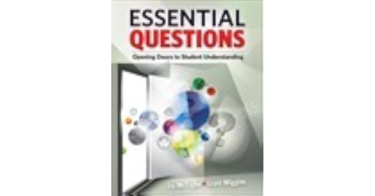 Essential Questions Opening Doors to Student Understanding by Jay