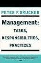 Management by Peter F. Drucker Management: Tasks, Responsibilities, Practices