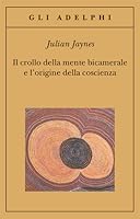 Il crollo della mente bicamerale e l’origine della coscienza