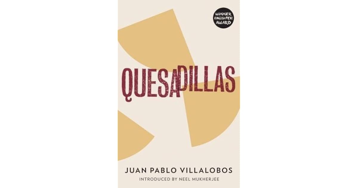 Quesadillas by Juan Pablo Villalobos — Reviews, Discussion,