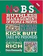 No B.S. Ruthless Management of People and Profits by Dan S. Kennedy No B.S. Ruthless Management of People and Profits: No Holds Barred, Kick Butt, Take-No-Prisoners Guide to Really Getting Rich