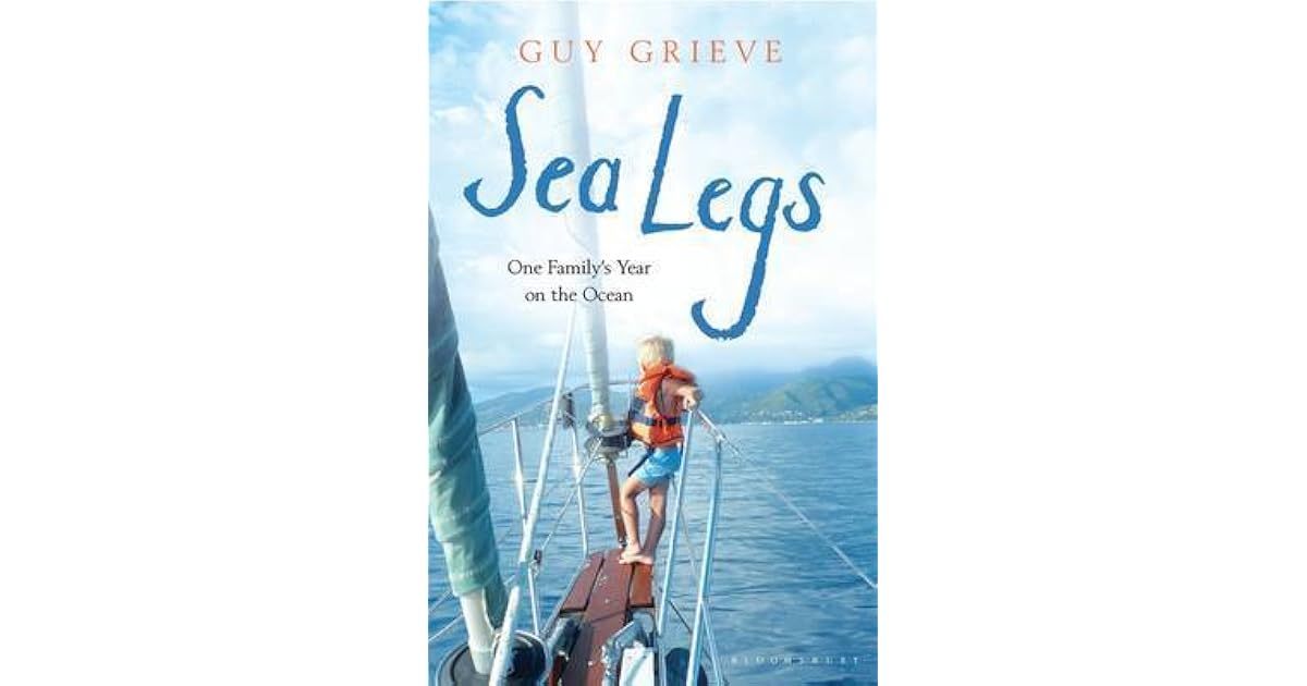 Sea Legs One Family's Year on the Ocean by Guy Grieve — Reviews, Discussion, Lists