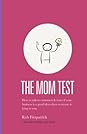 The Mom Test by Rob Fitzpatrick