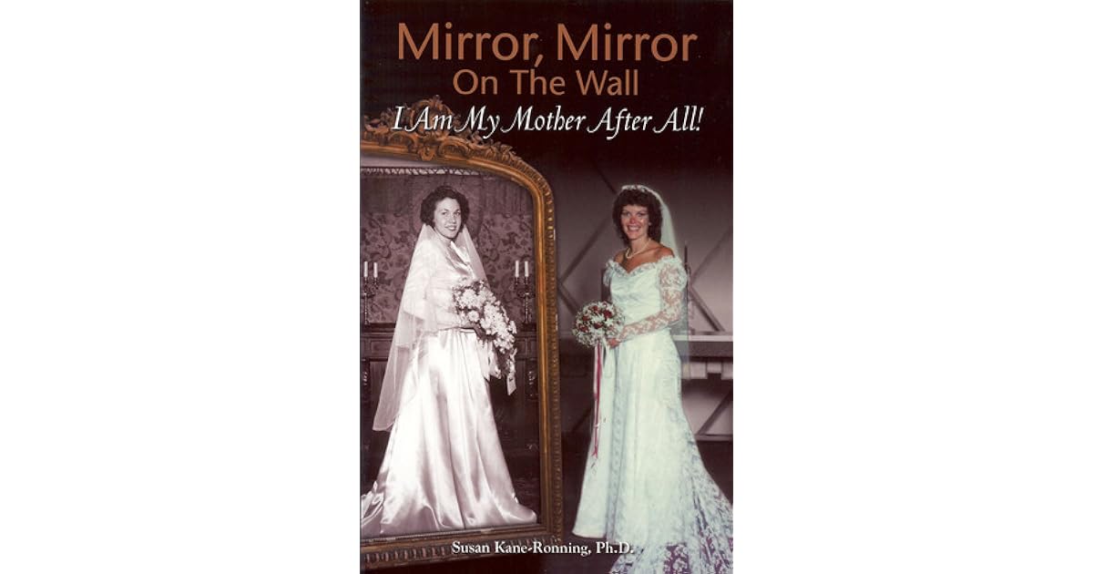 Mirror, Mirror on the Wall I Am My Mother After All by Susan Kane