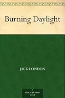 Burning Daylight by Jack London — Reviews, Discussion, Bookclubs, Lists