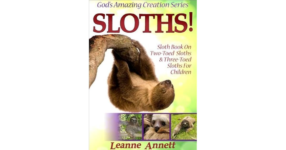 Sloths! Sloth Book On Two-Toed Sloths & Three-Toed Sloths For Children