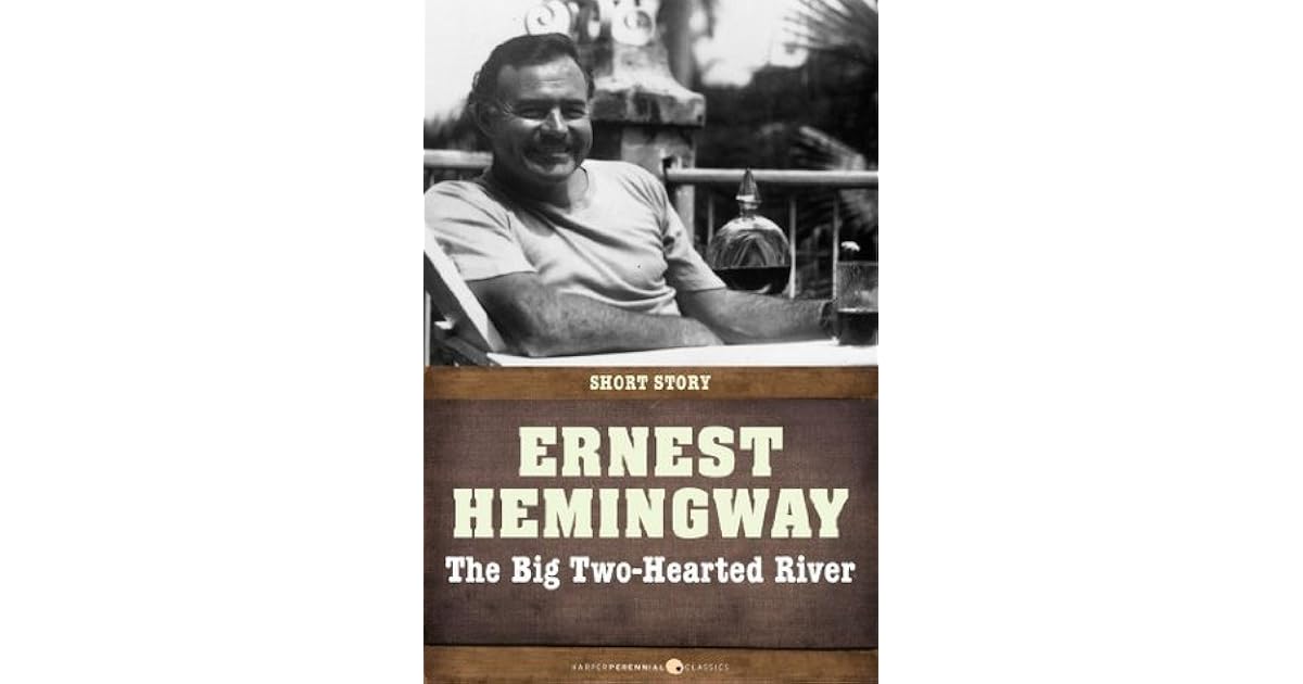 The Big TwoHearted River by Ernest Hemingway — Reviews, Discussion