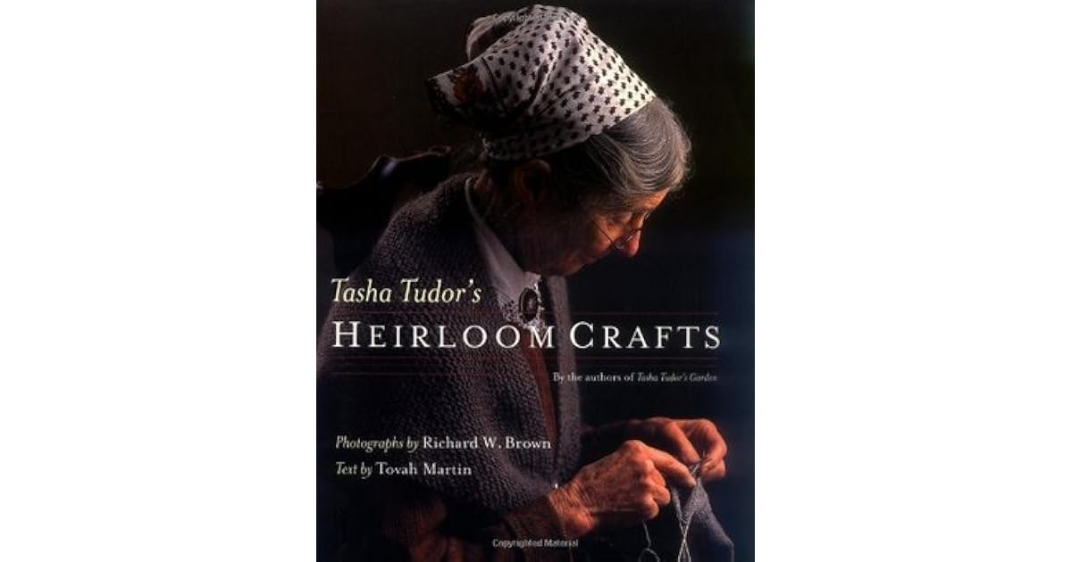 Tasha Tudor's Heirloom Crafts by Tovah Martin — Reviews, Discussion