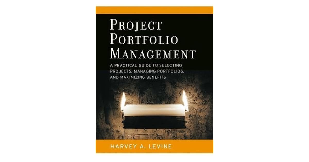 Project Portfolio Management A Practical Guide to Selecting Projects