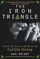 The Iron Triangle: Inside the Secret World of the Carlyle Group