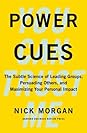 Power Cues: The Subtle Science of Leading Groups, Persuading Others, and Maximizing Your Personal Impact