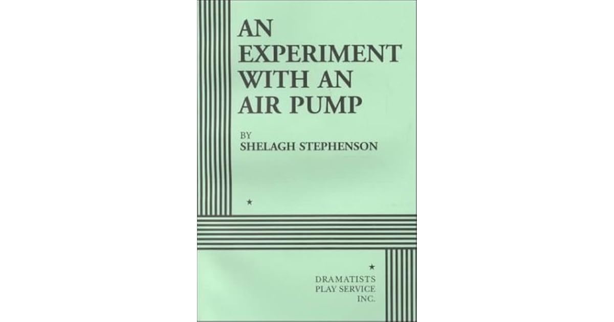 An Experiment with an Air Pump by Shelagh Stephenson — Reviews