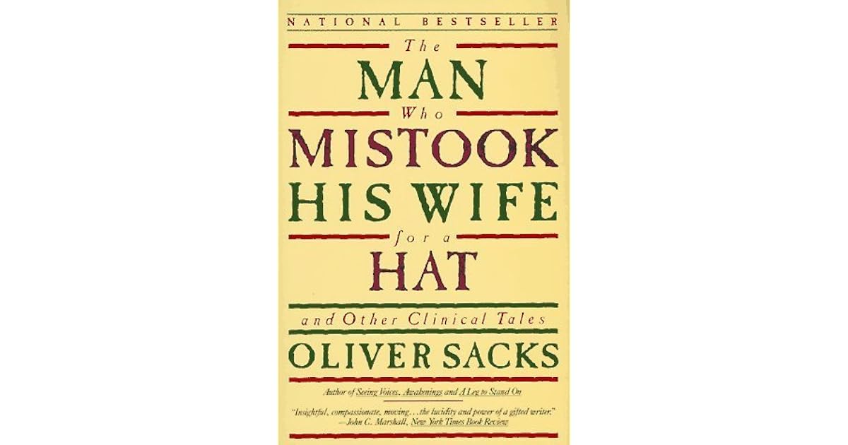 The Man Who Mistook His Wife for a Hat and Other Clinical Tales by Oliver Sacks — Reviews The Man Who Mistook His Wife for a Hat and Other Clinical Tales by Oliver Sacks — Reviews