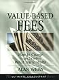 Value-Based Fees: How to Charge - and Get - What You're Worth (The Ultimate Consultant Series) Value-Based Fees: How to Charge - and Get - What You're Worth (The Ultimate Consultant Series)
