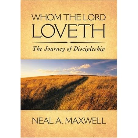 Whom the Lord Loveth: The Journey of Discipleship by Neal A. Maxwell