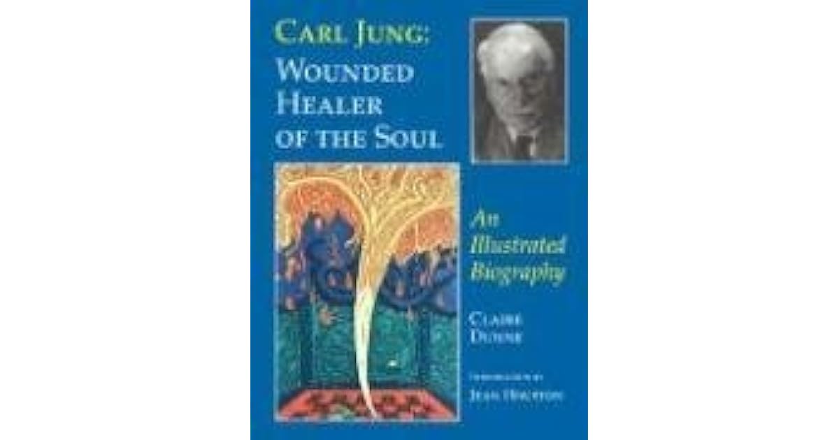 Carl Jung Wounded Healer of the Soul An Illustrated Biography by