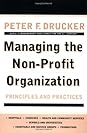 Managing the Non-Profit Organization by Peter F. Drucker Managing the Non-Profit Organization: Principles and Practices