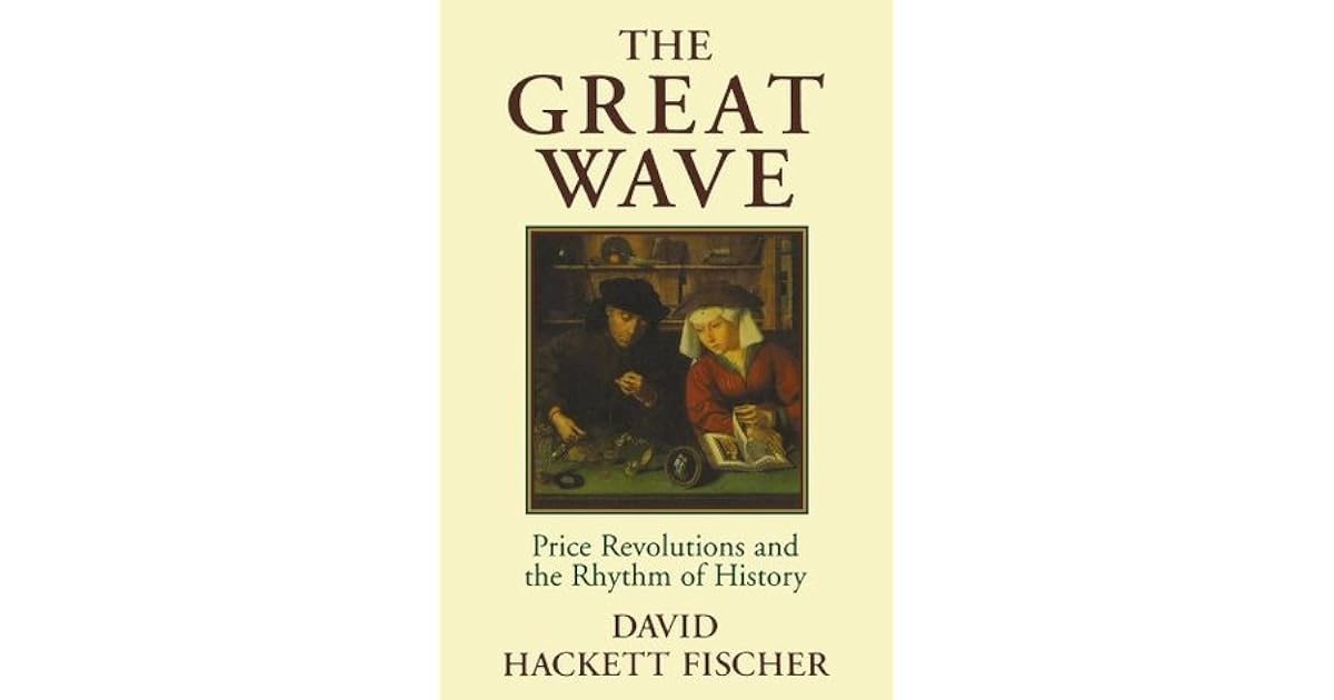 The Great Wave Price Revolutions and the Rhythm of History by David Hackett Fischer — Reviews