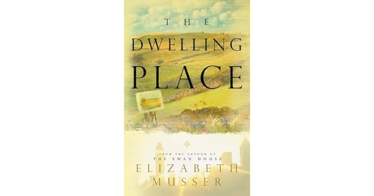 The Dwelling Place (The Swan House, 2) by Elizabeth Musser — Reviews
