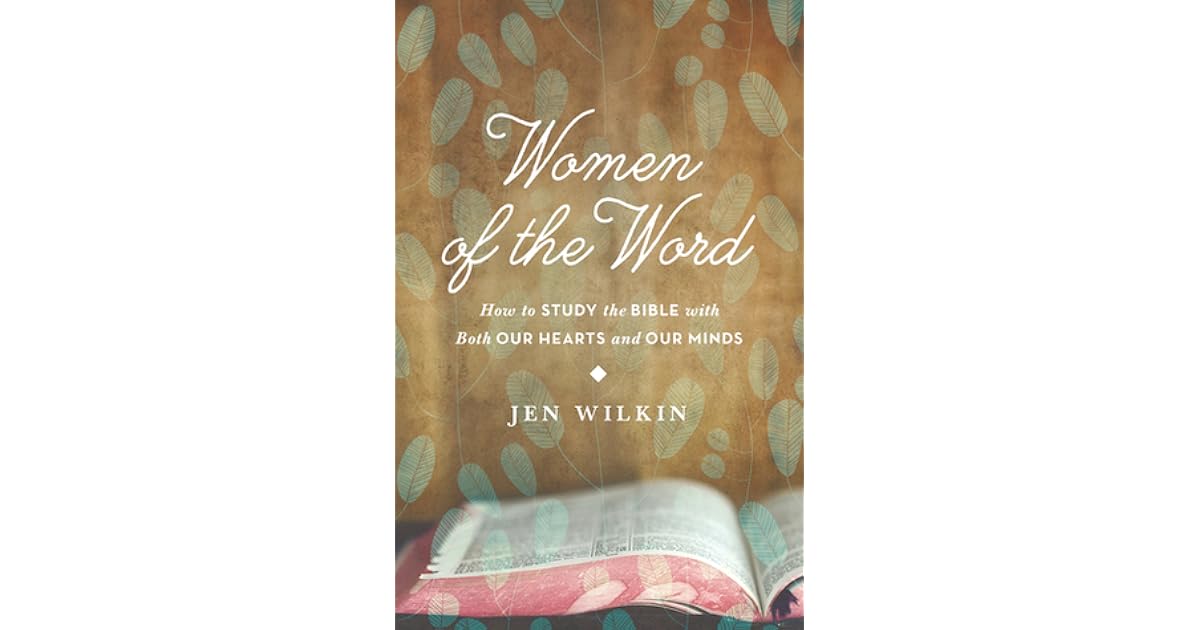 Women Of The Word How To Study The Bible With Both Our Hearts And Our Women Of The Word How To Study The Bible With Both Our Hearts And Our
