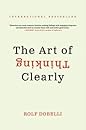 The Art of Thinking Clearly by Rolf Dobelli