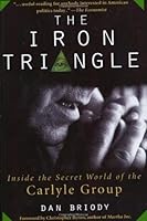 The Iron Triangle: Inside the Secret World of the Carlyle Group