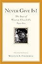 Never Give In! The Best of Winston Churchill's Speeches Never Give In! The Best of Winston Churchill's Speeches