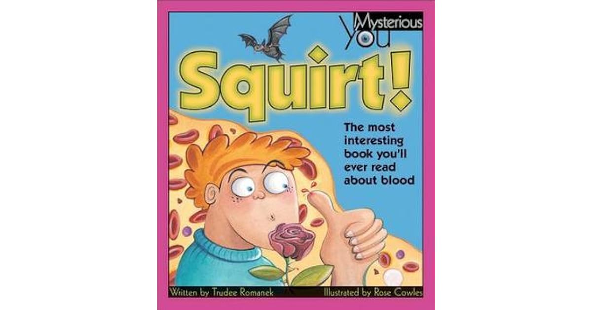 Squirt! The Most Interesting Book You'll Ever Read about Blood by