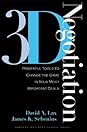 3-D Negotiation: Powerful Tools to Change the Game in Your Most Important Deals 3-D Negotiation: Powerful Tools to Change the Game in Your Most Important Deals